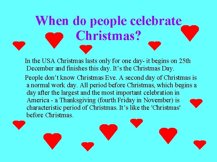 When do people celebrate Christmas? In the USA Christmas lasts only for one day-