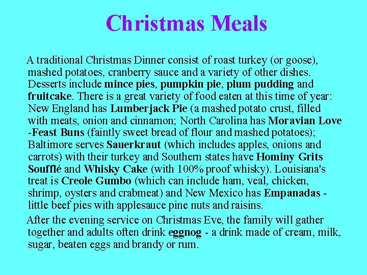 Christmas Meals A traditional Christmas Dinner consist of roast turkey (or goose), mashed potatoes,