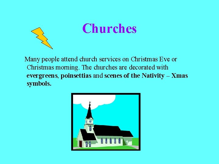 Churches Many people attend church services on Christmas Eve or Christmas morning. The churches