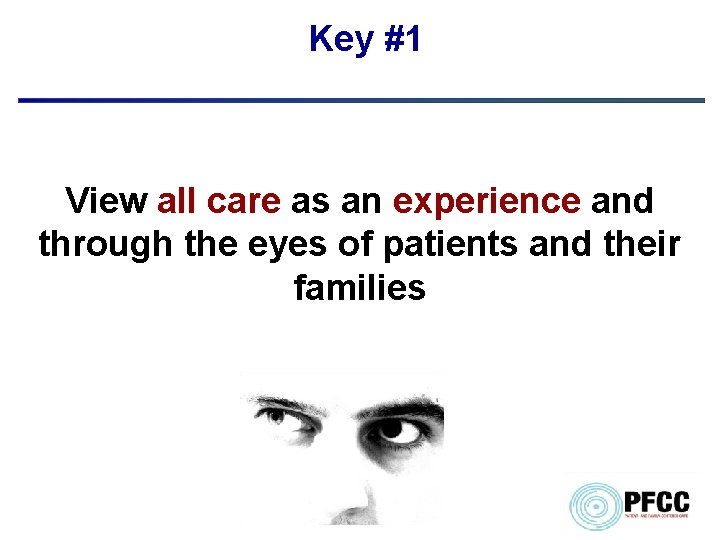 Key #1 View all care as an experience and through the eyes of patients