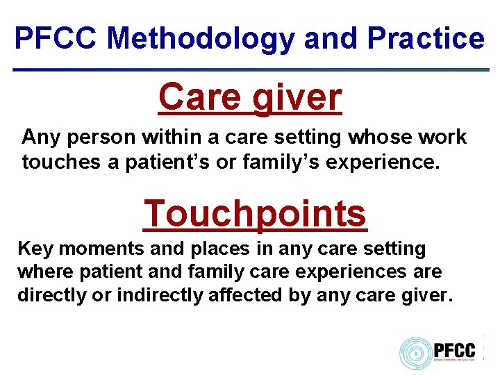 PFCC Methodology and Practice Care giver Any person within a care setting whose work