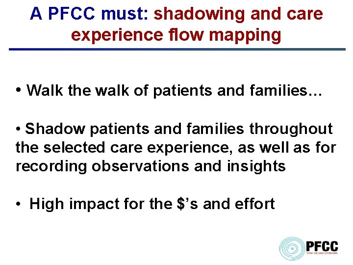 A PFCC must: shadowing and care experience flow mapping • Walk the walk of