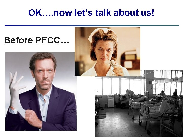 OK…. now let’s talk about us! Before PFCC… 47 