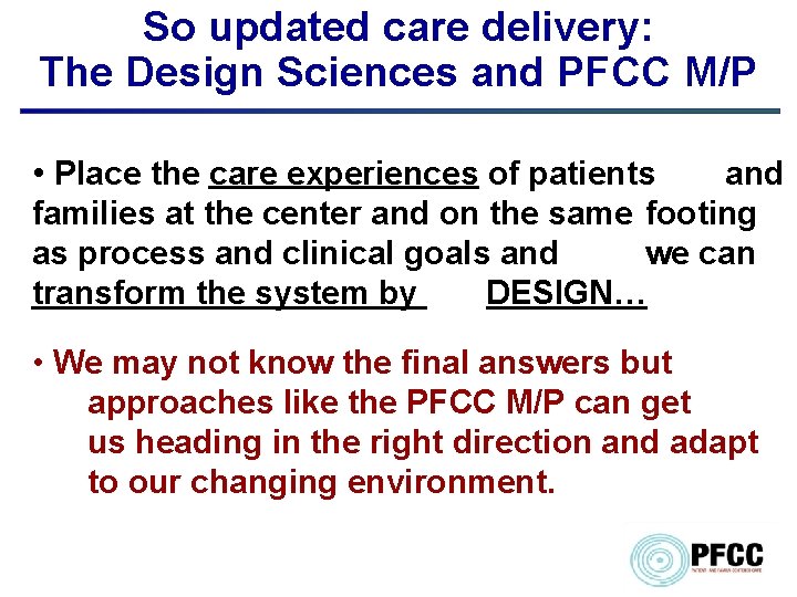 So updated care delivery: The Design Sciences and PFCC M/P • Place the care