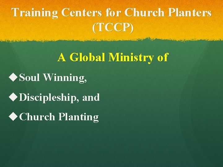 Training Centers for Church Planters (TCCP) A Global Ministry of u. Soul Winning, u.