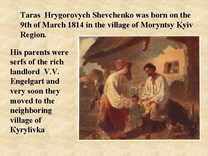Тaras Hrygorovych Shevchenko was born on the 9 th of March 1814 in the