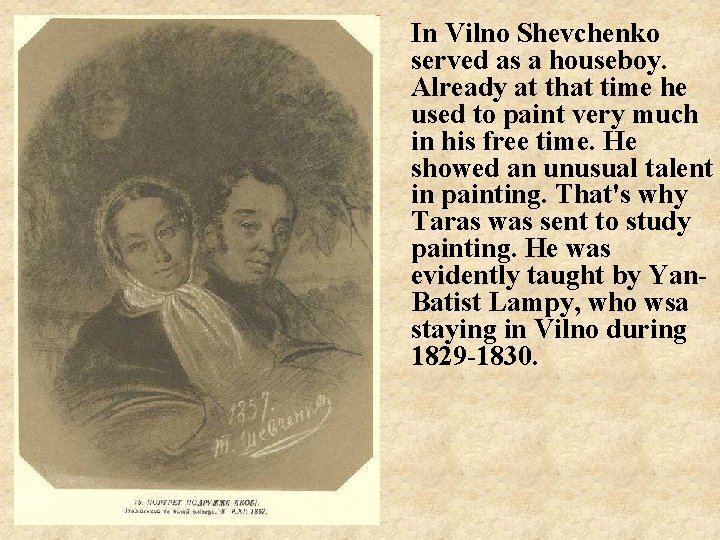 In Vilno Shevchenko served as a houseboy. Already at that time he used to