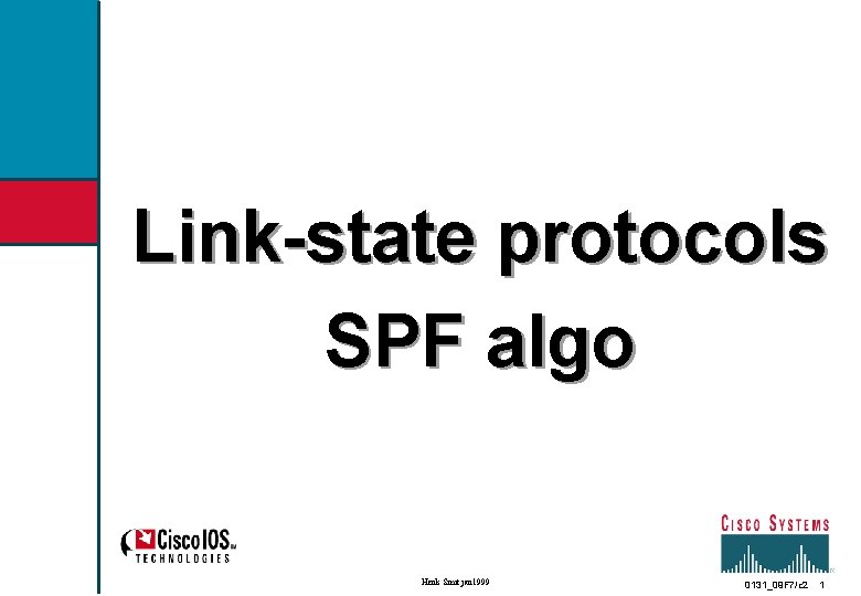 Link-state protocols SPF algo Henk Smit jan 1999 0131_09 F 7/c 2 1 