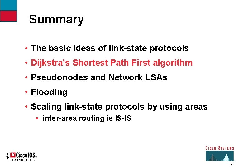 Summary • The basic ideas of link-state protocols • Dijkstra’s Shortest Path First algorithm