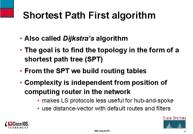 Shortest Path First algorithm • Also called Dijkstra’s algorithm • The goal is to