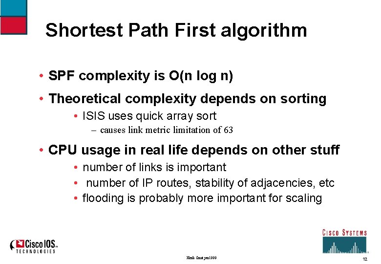 Shortest Path First algorithm • SPF complexity is O(n log n) • Theoretical complexity