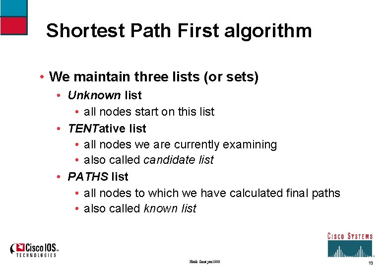 Shortest Path First algorithm • We maintain three lists (or sets) • Unknown list