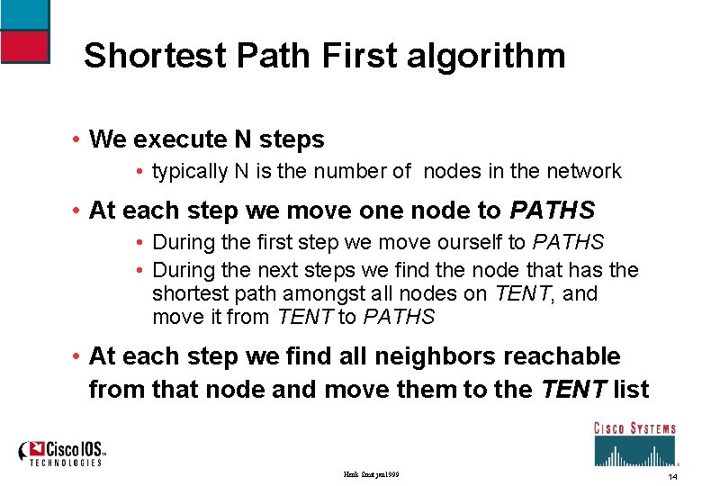 Shortest Path First algorithm • We execute N steps • typically N is the