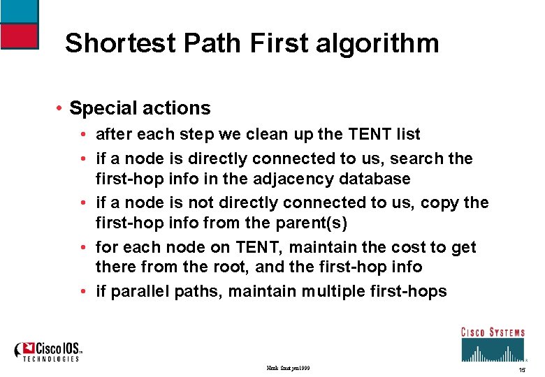 Shortest Path First algorithm • Special actions • after each step we clean up