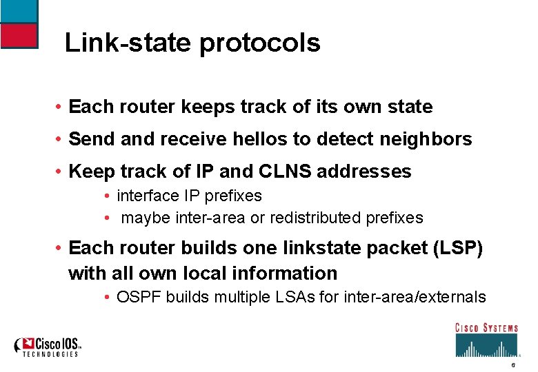 Link-state protocols • Each router keeps track of its own state • Send and