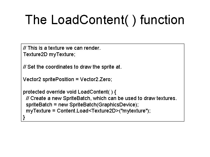 The Load. Content( ) function // This is a texture we can render. Texture