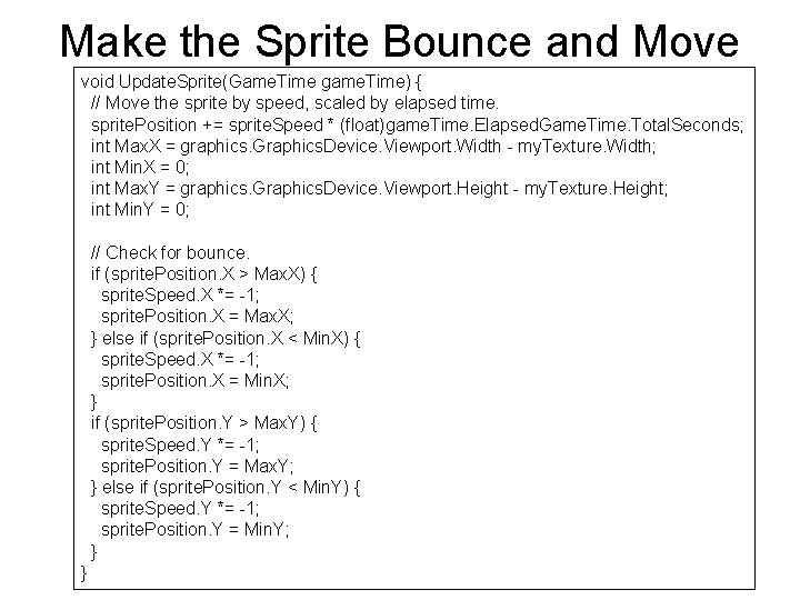 Make the Sprite Bounce and Move void Update. Sprite(Game. Time game. Time) { //