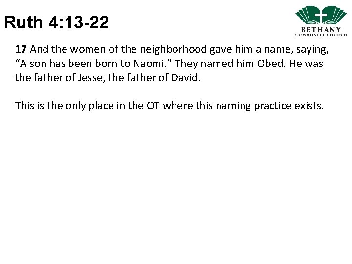 Ruth 4: 13 -22 17 And the women of the neighborhood gave him a
