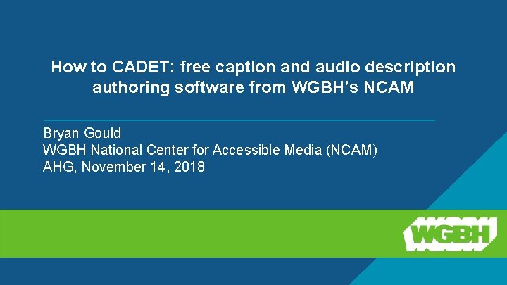 How to CADET: free caption and audio description authoring software from WGBH’s NCAM Bryan