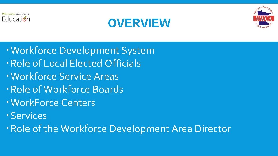 OVERVIEW Workforce Development System Role of Local Elected Officials Workforce Service Areas Role of