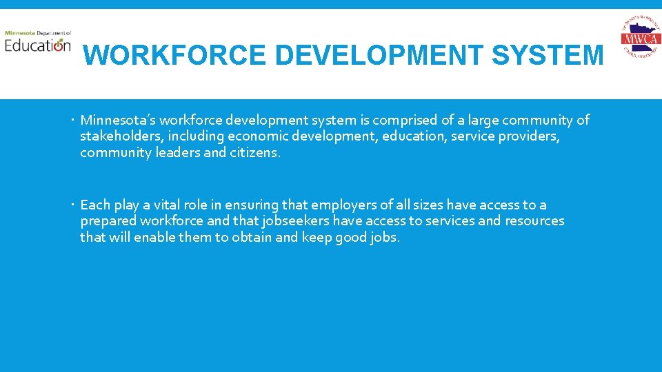 WORKFORCE DEVELOPMENT SYSTEM Minnesota’s workforce development system is comprised of a large community of