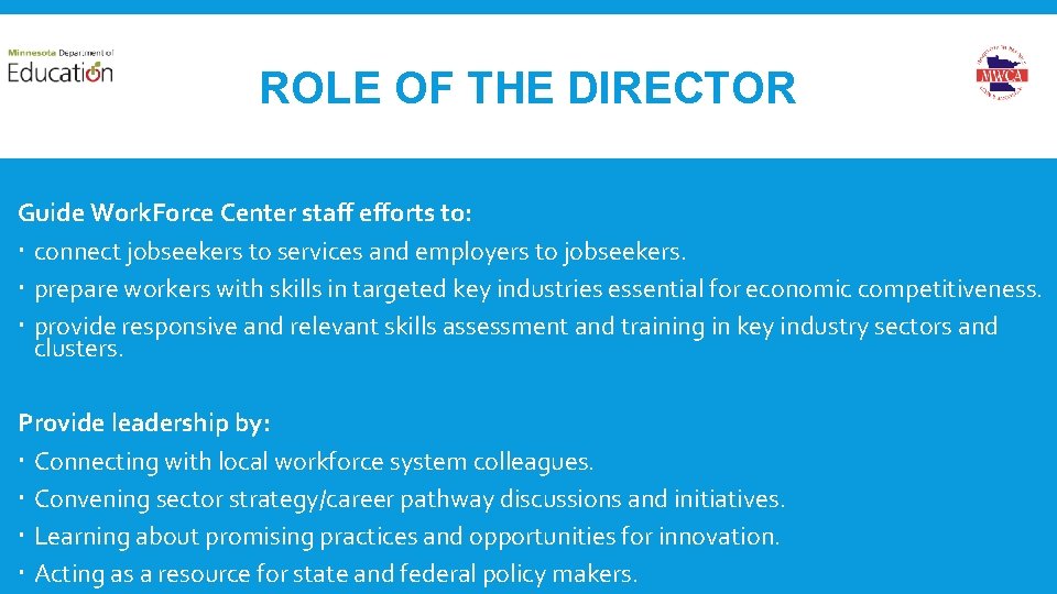 ROLE OF THE DIRECTOR Guide Work. Force Center staff efforts to: connect jobseekers to