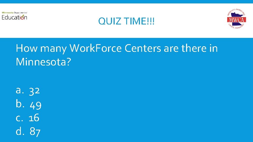 QUIZ TIME!!! How many Work. Force Centers are there in Minnesota? a. b. c.