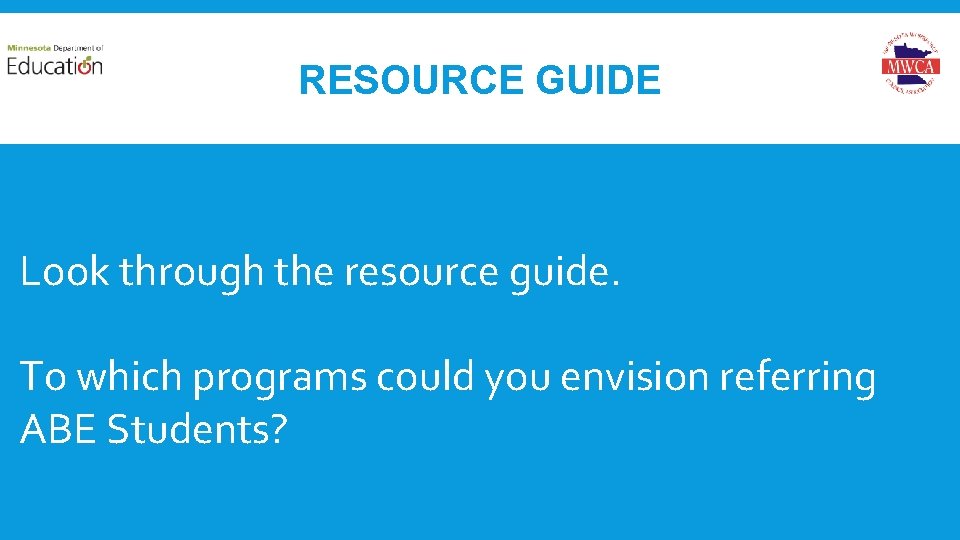 RESOURCE GUIDE Look through the resource guide. To which programs could you envision referring