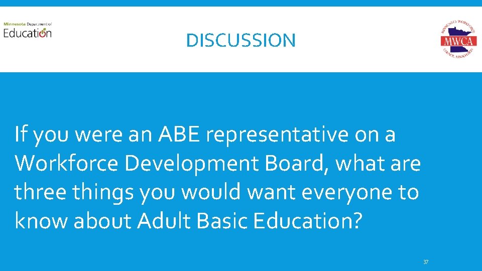 DISCUSSION If you were an ABE representative on a Workforce Development Board, what are