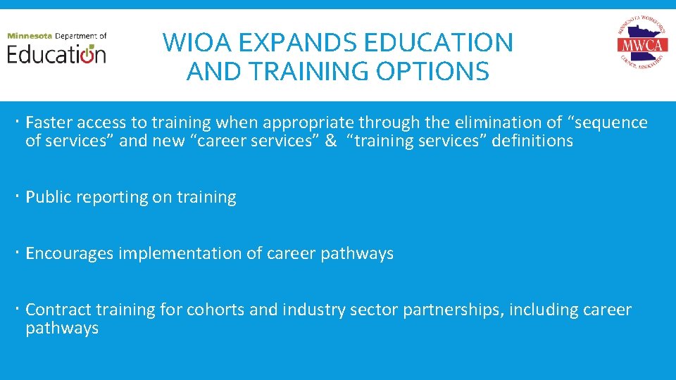 WIOA EXPANDS EDUCATION AND TRAINING OPTIONS Faster access to training when appropriate through the