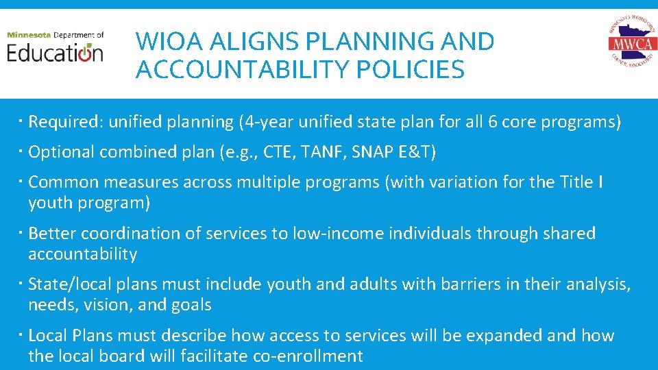 WIOA ALIGNS PLANNING AND ACCOUNTABILITY POLICIES Required: unified planning (4 -year unified state plan