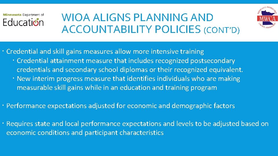 WIOA ALIGNS PLANNING AND ACCOUNTABILITY POLICIES (CONT’D) Credential and skill gains measures allow more