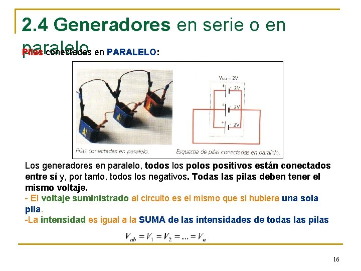 2. 4 Generadores en serie o en paralelo Pilas conectadas en PARALELO: Los generadores