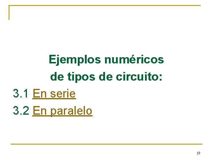 Ejemplos numéricos de tipos de circuito: 3. 1 En serie 3. 2 En paralelo