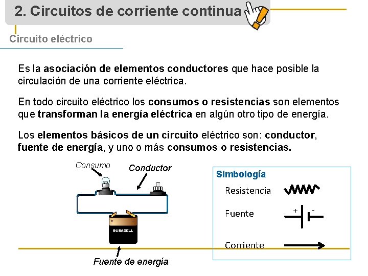 2. Circuitos de corriente continua Circuito eléctrico Es la asociación de elementos conductores que