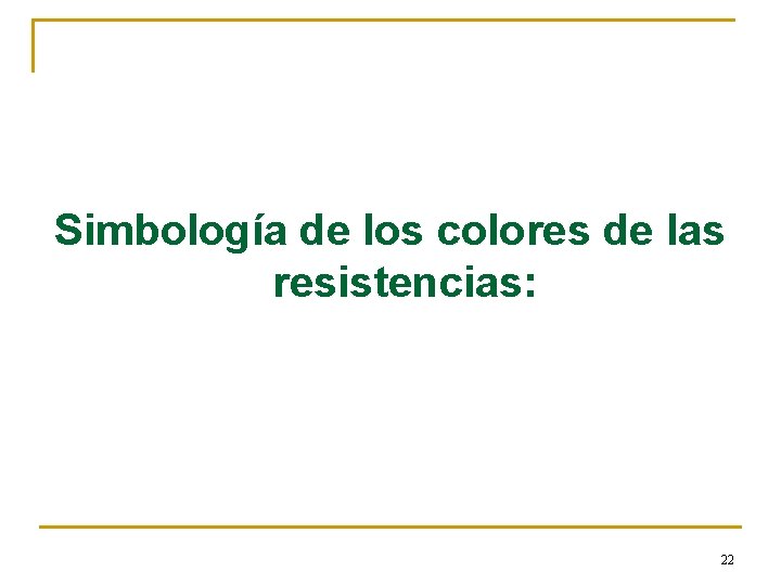 Simbología de los colores de las resistencias: 22 