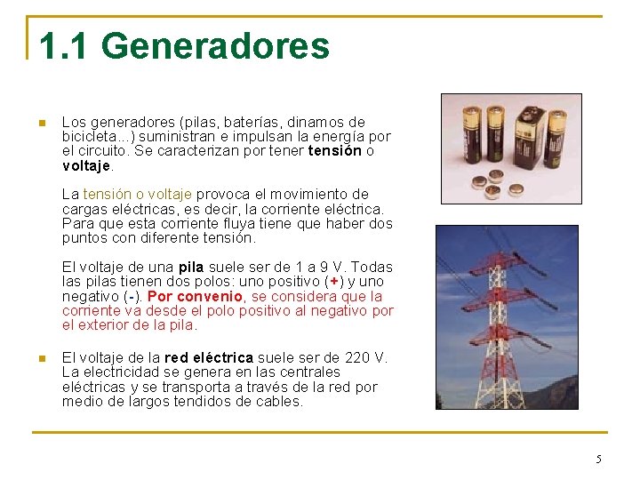 1. 1 Generadores n Los generadores (pilas, baterías, dinamos de bicicleta. . . )