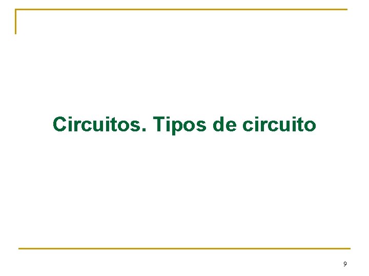 Circuitos. Tipos de circuito 9 