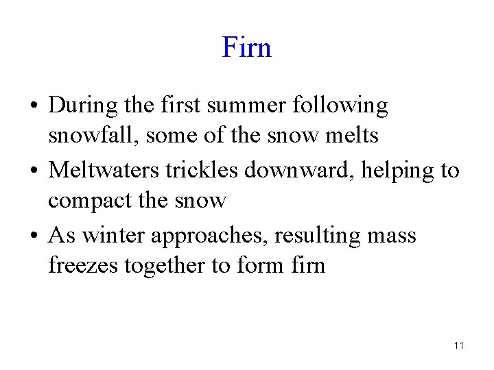 Firn • During the first summer following snowfall, some of the snow melts •