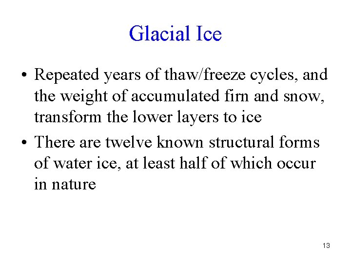 Glacial Ice • Repeated years of thaw/freeze cycles, and the weight of accumulated firn