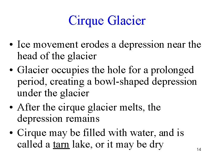 Cirque Glacier • Ice movement erodes a depression near the head of the glacier