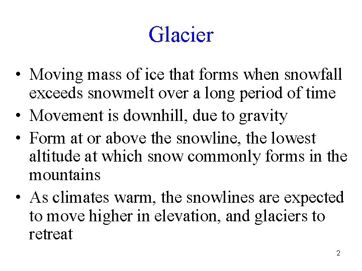 Glacier • Moving mass of ice that forms when snowfall exceeds snowmelt over a