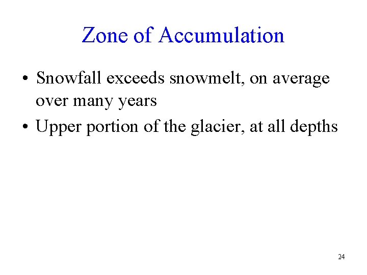 Zone of Accumulation • Snowfall exceeds snowmelt, on average over many years • Upper