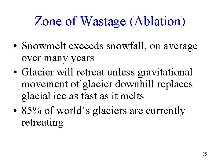 Zone of Wastage (Ablation) • Snowmelt exceeds snowfall, on average over many years •