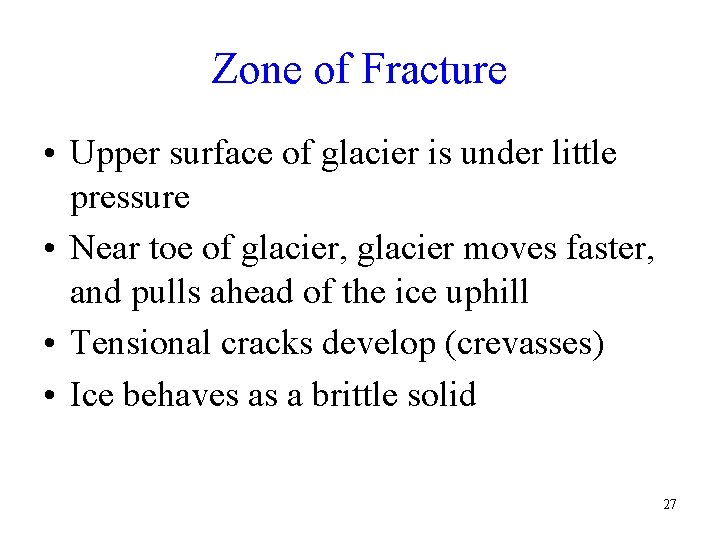 Zone of Fracture • Upper surface of glacier is under little pressure • Near