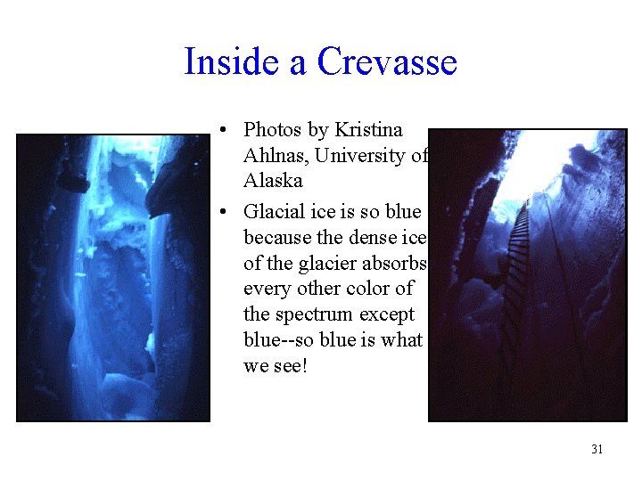 Inside a Crevasse • Photos by Kristina Ahlnas, University of Alaska • Glacial ice
