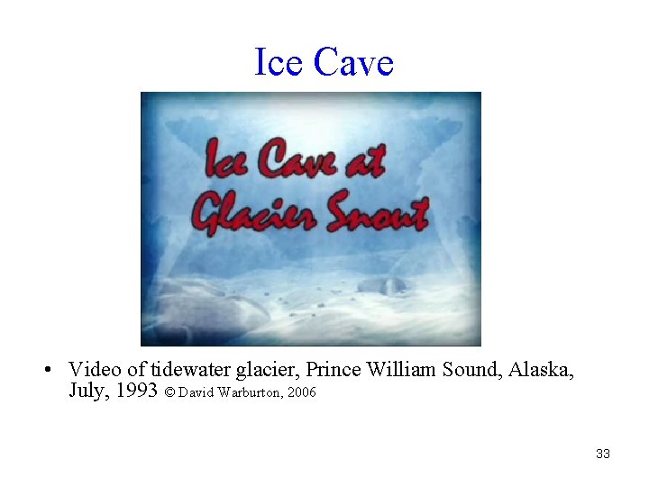 Ice Cave • Video of tidewater glacier, Prince William Sound, Alaska, July, 1993 ©