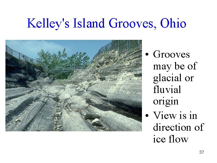 Kelley's Island Grooves, Ohio • Grooves may be of glacial or fluvial origin •