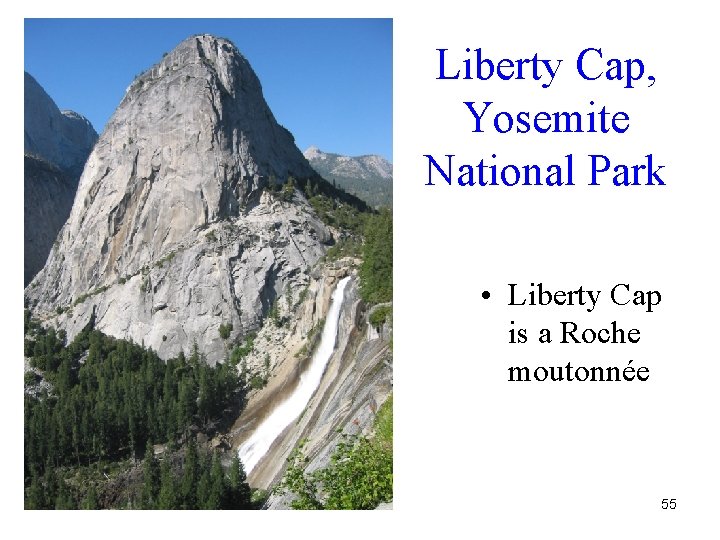 Liberty Cap, Yosemite National Park • Liberty Cap is a Roche moutonnée 55 