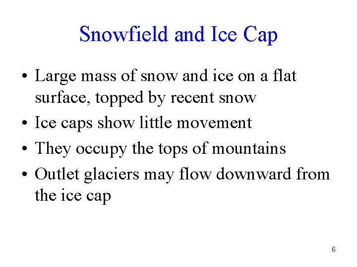 Snowfield and Ice Cap • Large mass of snow and ice on a flat